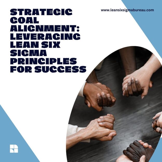 Strategic Goal Alignment Leveraging Lean Six Sigma Principles For